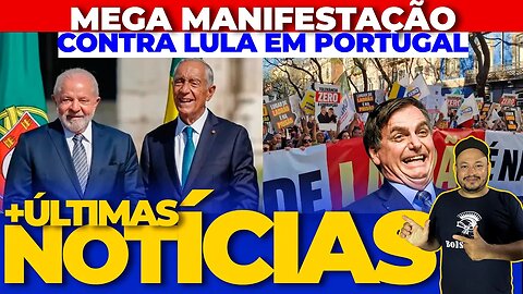 🚨LULA É VAIADO EM PORTUGAL - MEGA MANIFESTAÇÃO CONTRA LULA - + AS ÚLTIMAS NOTÍCIAS DO DIA🚨