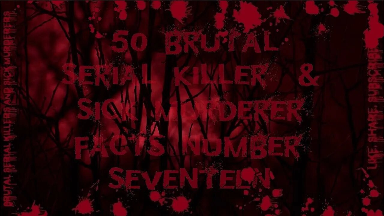 50 Brutal Serial Killer & Sick Murderer Facts Number Seventeen