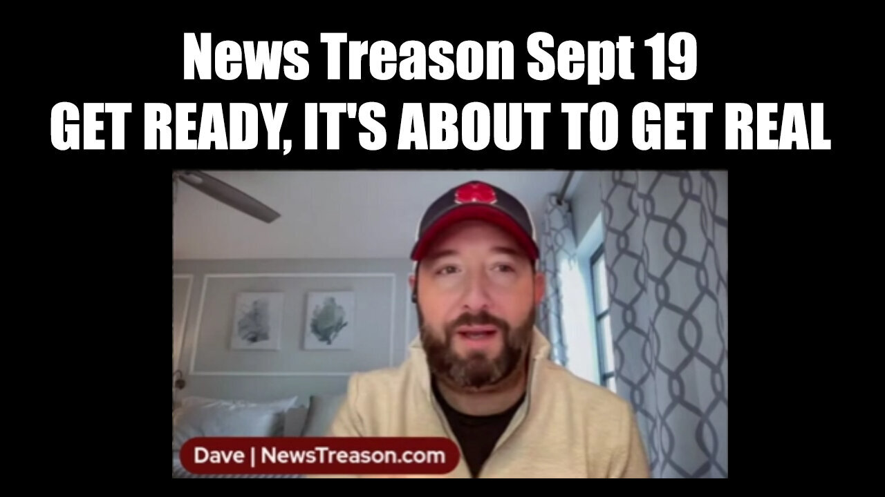 News Treason Dave - Get Ready, It's About To Get Real - September 20..