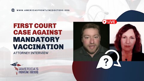 IT’S HERE: FIRST COURT CASE AGAINST MANDATORY VACCINATION ATTORNEY INTERVIEW