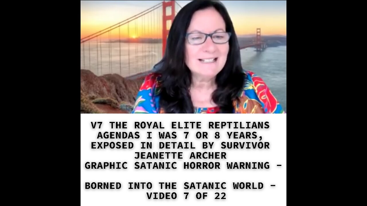 V7 THE ROYAL ELITE REPTILIANS AGENDAS I WAS 7 OR 8 YEARS, EXPOSED IN DETAIL BY SURVIVOR JEANETTE ARC