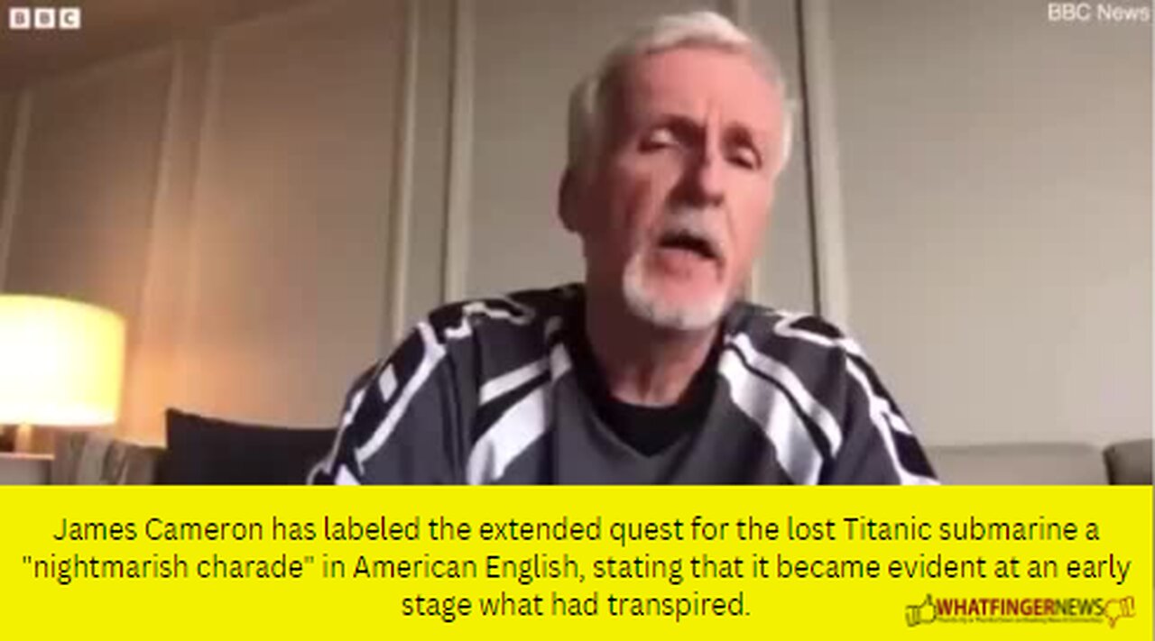 James Cameron has labeled the extended quest for the lost Titanic submarine