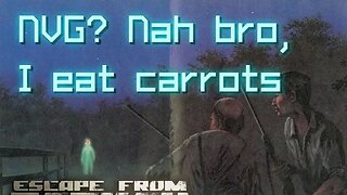 EFT: You don't need NVGs.