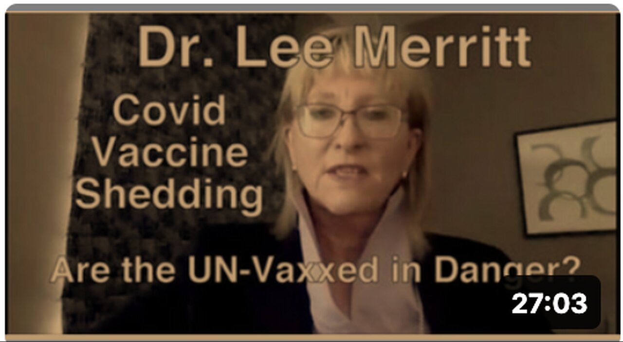 DR LEE MERRITT - COVID VACCINE SHEDDING HURTING THE UN-VACCINATED!