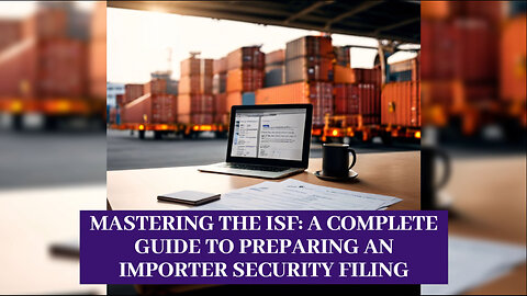 Mastering the Importer Security Filing: Your Key to Smooth Customs Clearance