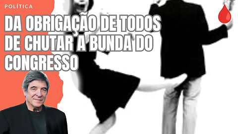 DA OBRIGAÇÃO DE TODOS DE CHUTAR A BUNDA DO CONGRESSO