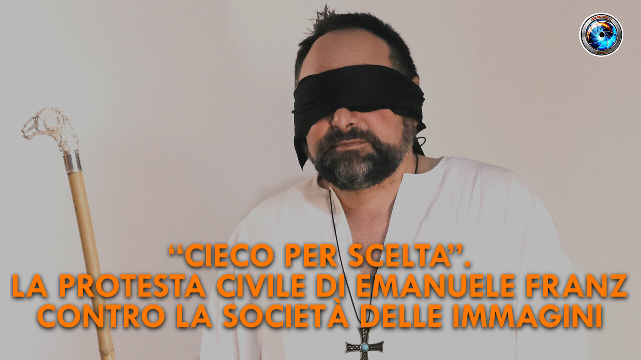 “Cieco per scelta”. La protesta civile di Emanuele Franz contro la società delle immagini