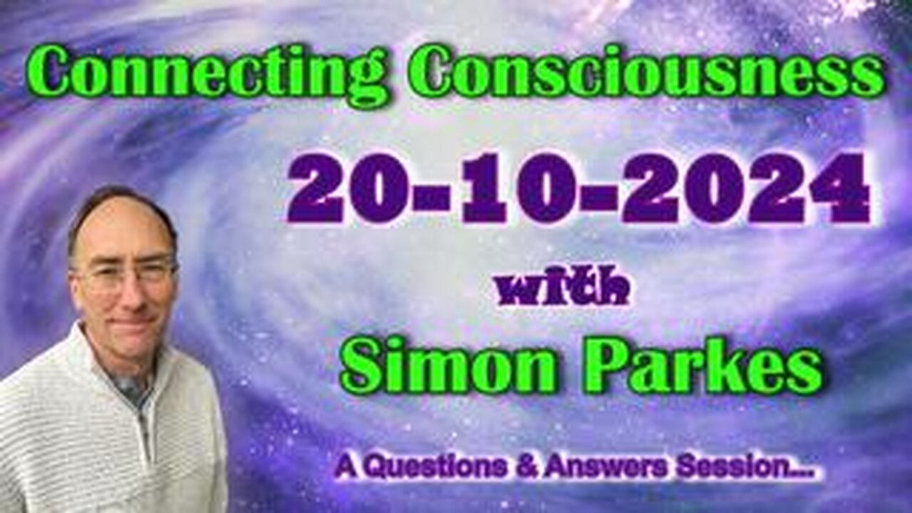 Simon Parkes -2024 10 20 Connecting Consciousness