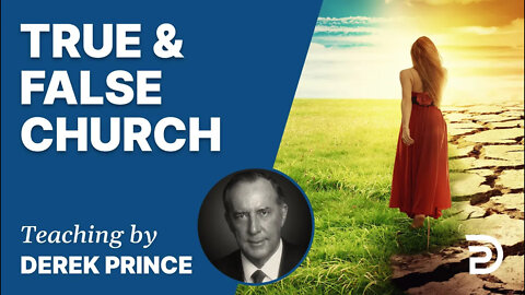 True & False Church, Pt 2 - Derek Prince