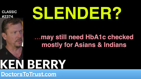 KEN BERRY | SLENDER? …may still need HbA1c checked mostly for Asians & Indians