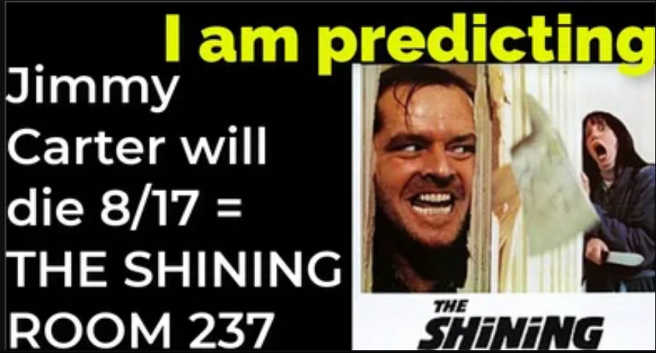 I am predicting: Jimmy Carter will die August 17 = THE SHINING ROOM 237 PROPHECY