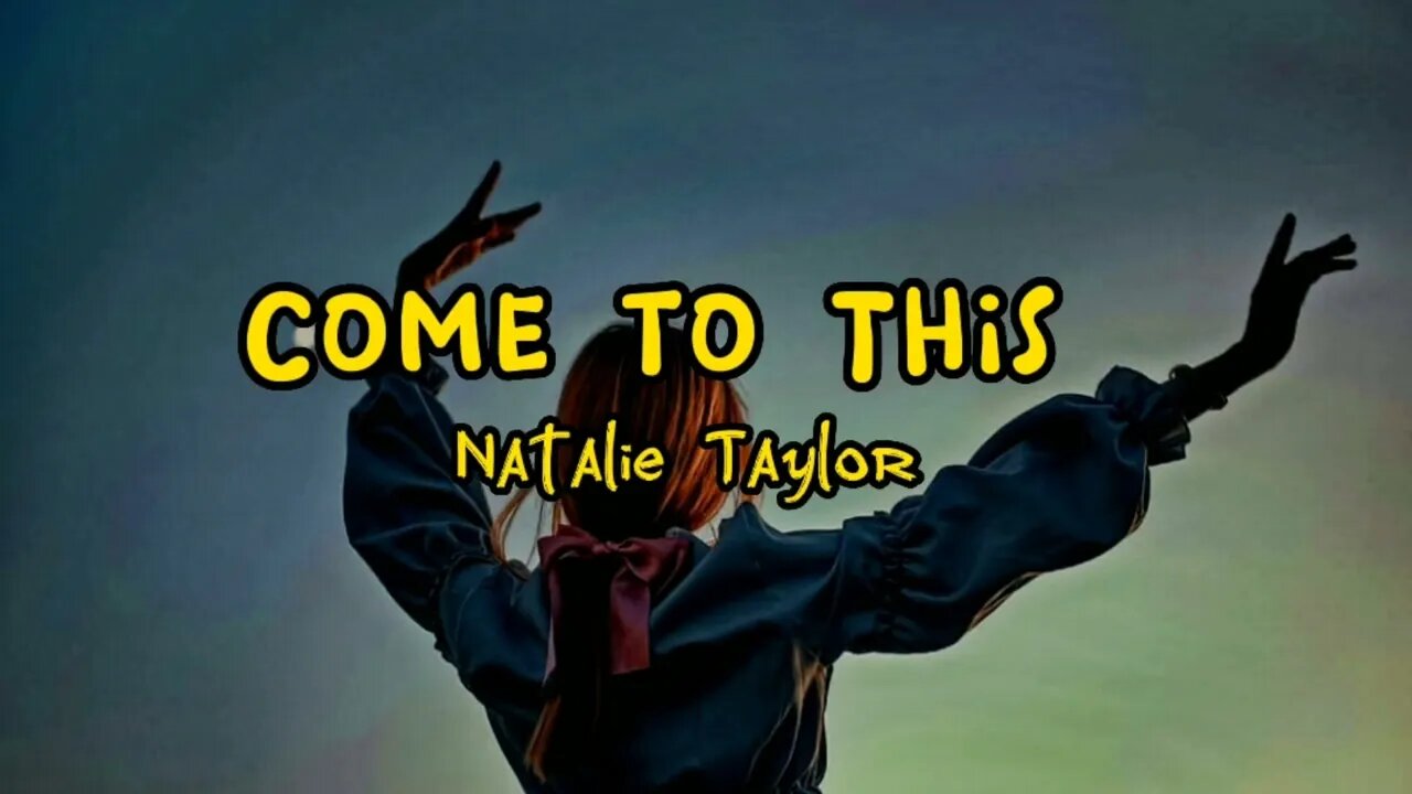 Natalie Taylor - Come to This(lyrics)