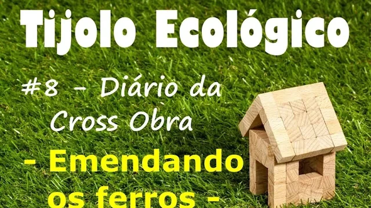 Tijolo Ecológico #8 – Diário da Cross Obra – Emendando os Ferros