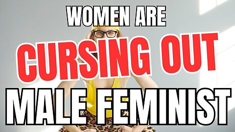 Women are CURSING OUT Male FEMINIST