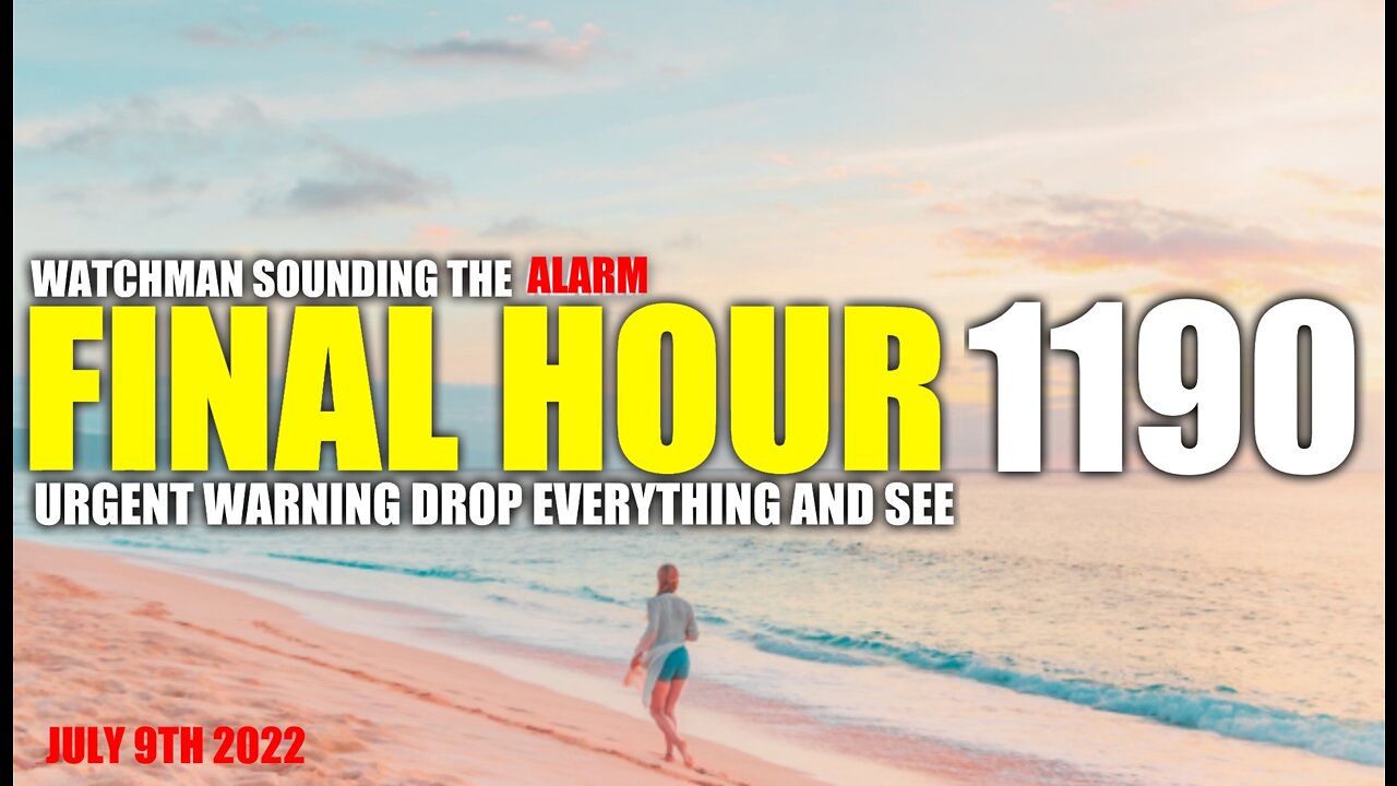 FINAL HOUR 1190 - URGENT WARNING DROP EVERYTHING AND SEE - WATCHMAN SOUNDING THE ALARM