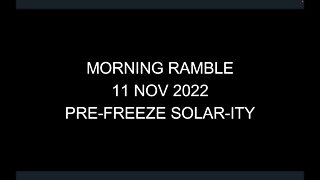 Morning Ramble - 20221111 - Pre-Freeze Solar-Ity