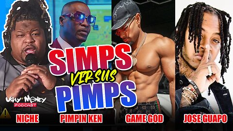 Simps are Ruining Modern Women w/ Pimpin Ken, Game God, Jose Guapo & Ugly Money Niche