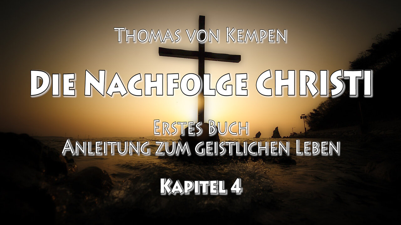 DIE NACHFOLGE CHRISTI - Thomas von Kempen - ERSTES BUCH - 4. Kapitel - ACHTSAMKEIT beim HANDELN