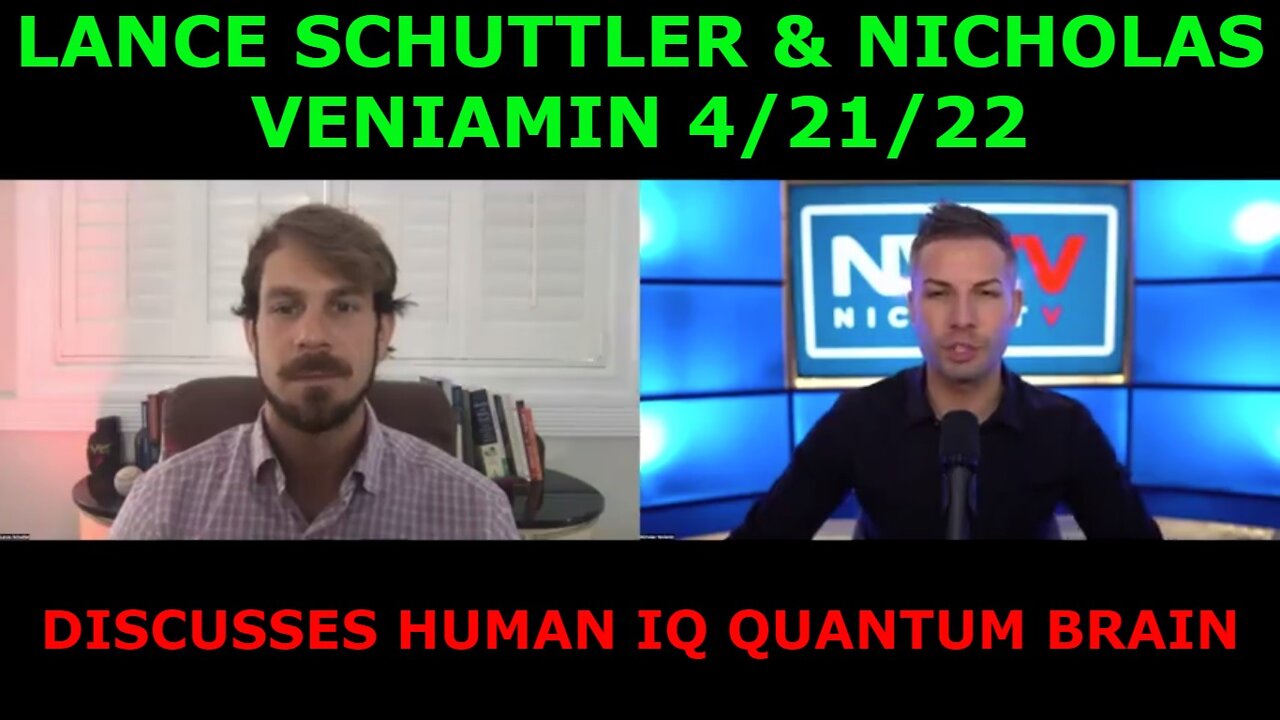 LANCE SCHUTTLER & NICHOLAS VENIAMIN 4/21/22 - DISCUSSES HUMAN IQ QUANTUM BRAIN