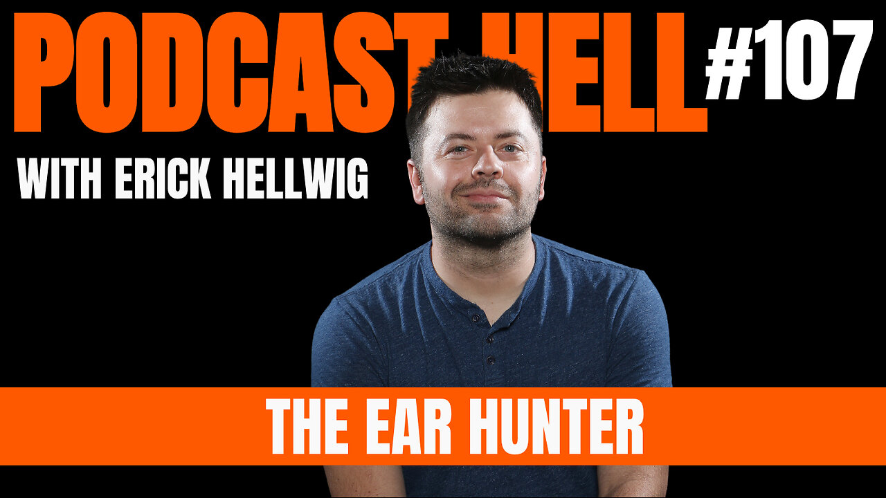 The Ear Hunter - Podcast Hell with Erick Hellwig #107