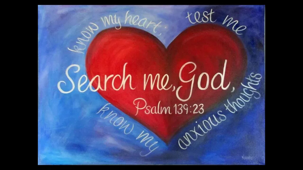 SEARCH MY HEART OHH LORD