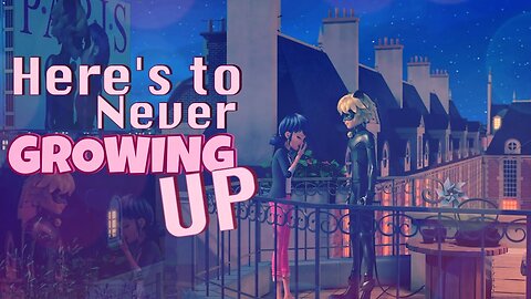 Miraculous Ladybug MV // Here's to Never Growing Up