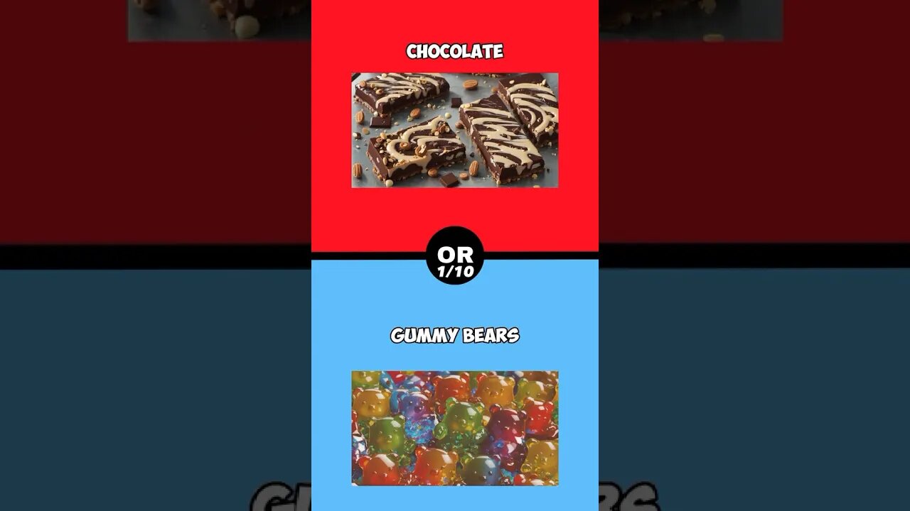 Chocolate or gummy bears?