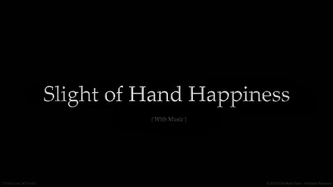 Slight of Hand Happiness - (With Music)