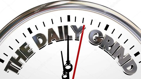 The Daily Grind!