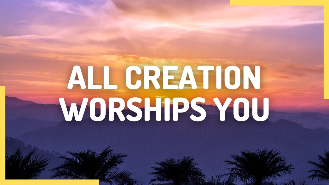 All Creation Worships You (Lyrics) | Worship Song | Psalms Of Love