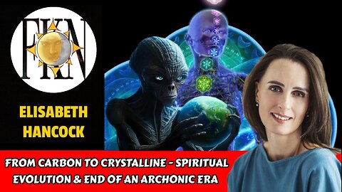 From Carbon to Crystalline - Spiritual Evolution & End of an Archonic Era | Elisabeth Hancock