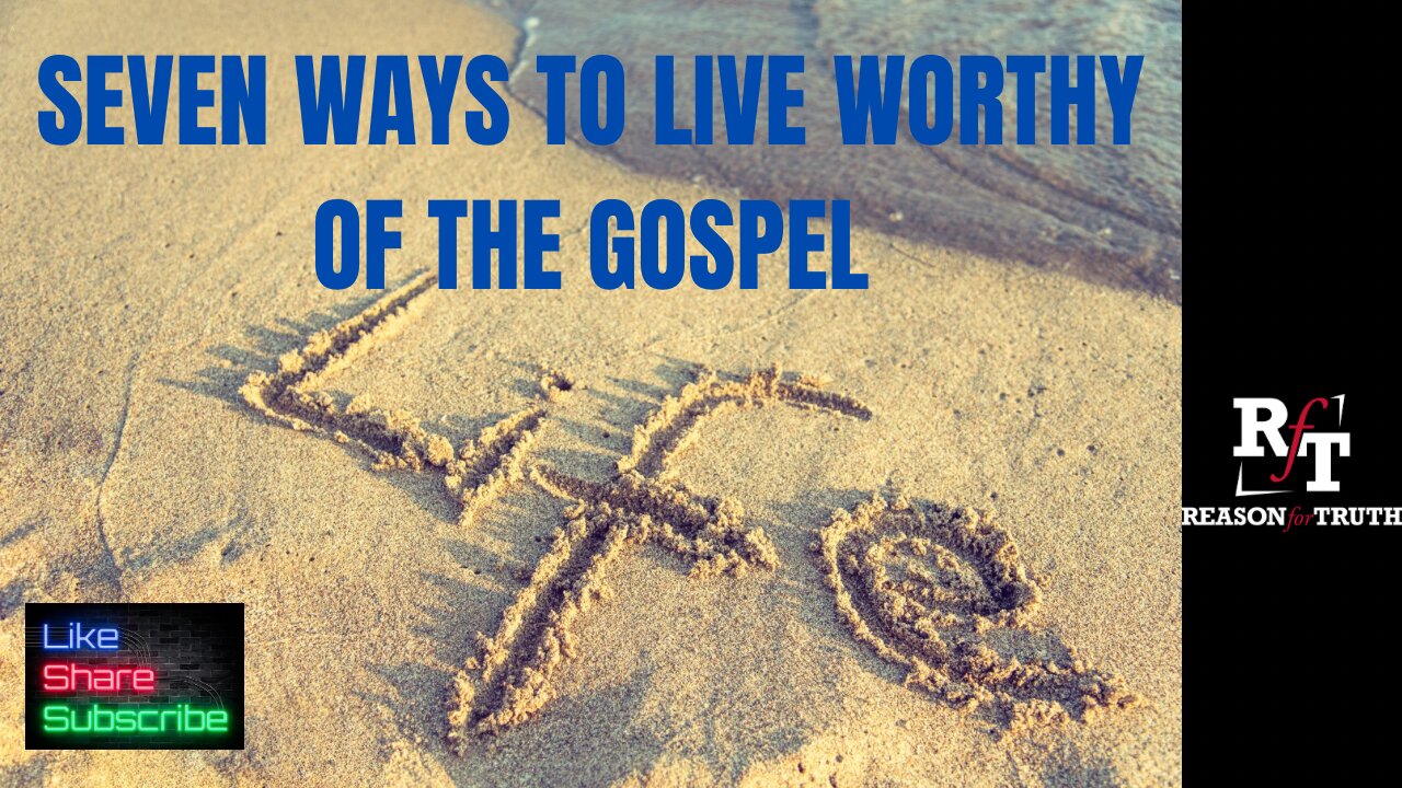 Seven Ways To Live A Life Worthy Of The Gospel