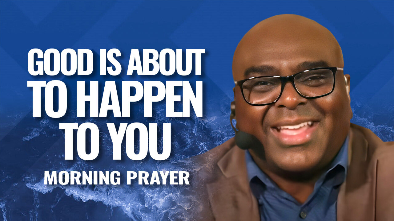 GOOD Is About to HAPPEN to You - Morning Prayer