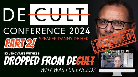 REJECTED from DECULT CONFERENCE 2024: Why Was EX-Jehovah's Witness Danny de Hek Silenced & Dropped? 