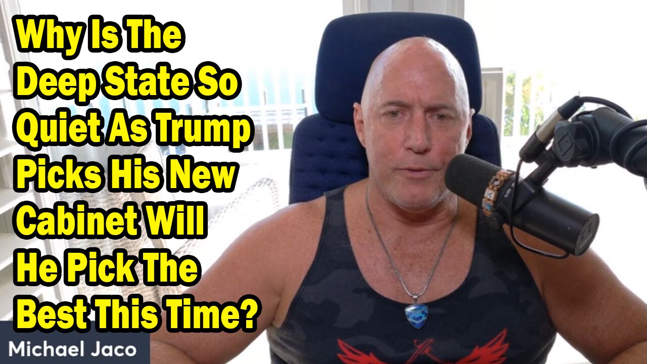 Michael Jaco Update Nov 13: "Why Is The Deep State So Quiet As Trump Picks His New Cabinet Will He Pick The Best This Time?"