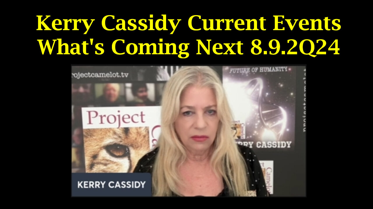 Kerry Cassidy What's Coming Next - Current Events 8.9.2Q24