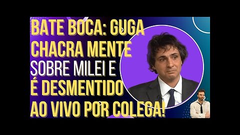 OI LUIZ - BATE BOCA NA GLOBO: Guga Chacra mente sobre Milei e é desmascarado ao vivo!