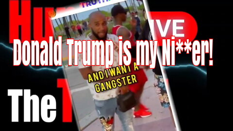 "Donald Trump is my Ni**er!"