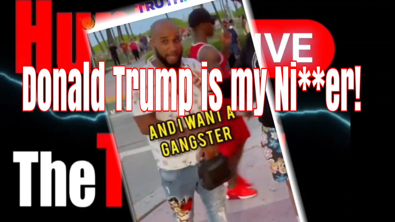 "Donald Trump is my Ni**er!"