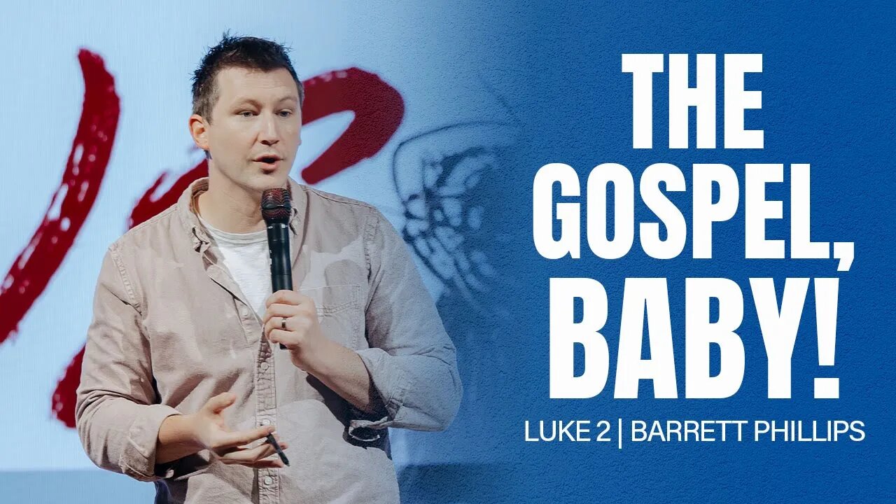 The Gospel, Baby! | Luke 2 | Barrett Phillips