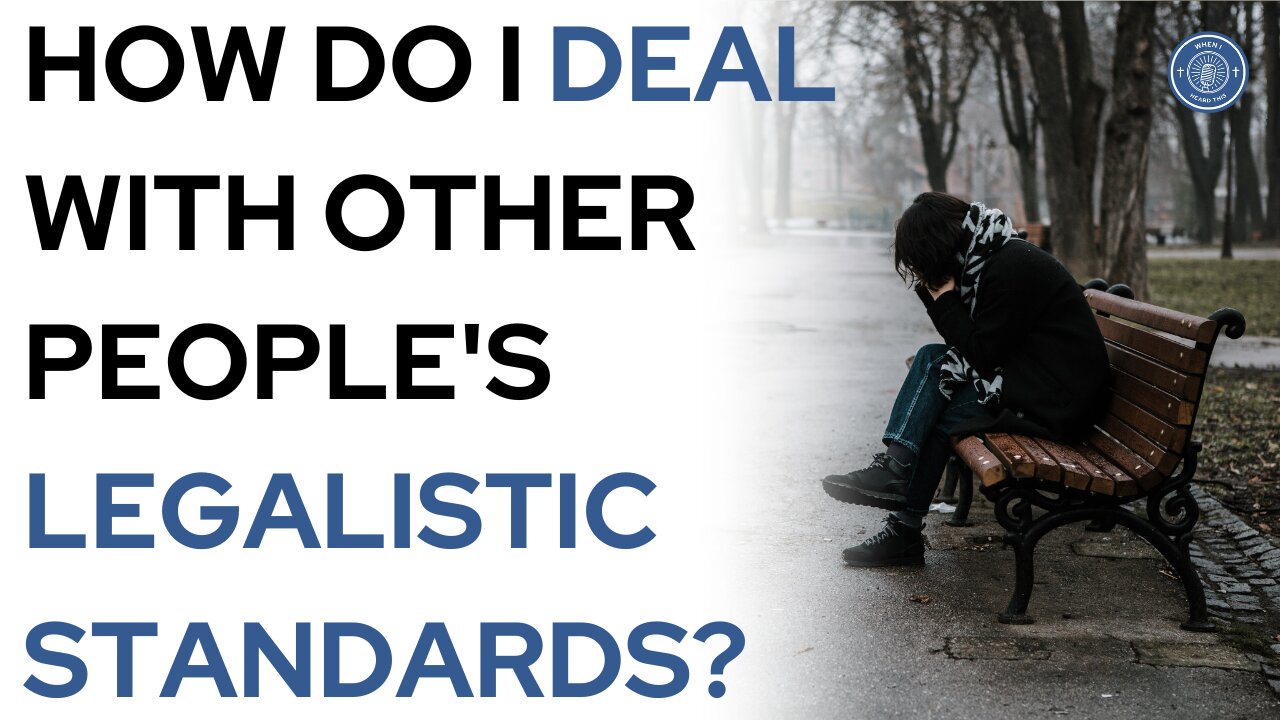 How do I deal with other peoples legalistic standards?