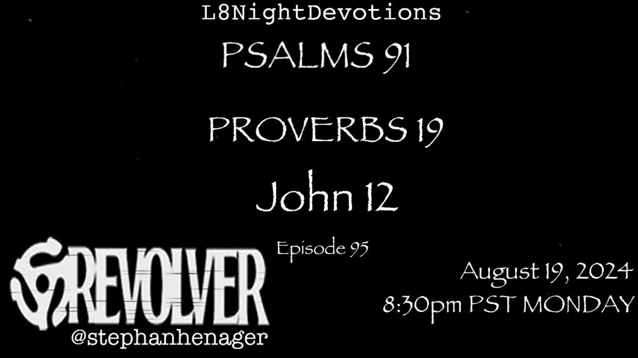 L8NIGHTDEVOTIONS REVOLVER -PSALM 91- PROVERBS 19- JOHN 12- READING WORSHIP PRAYERS