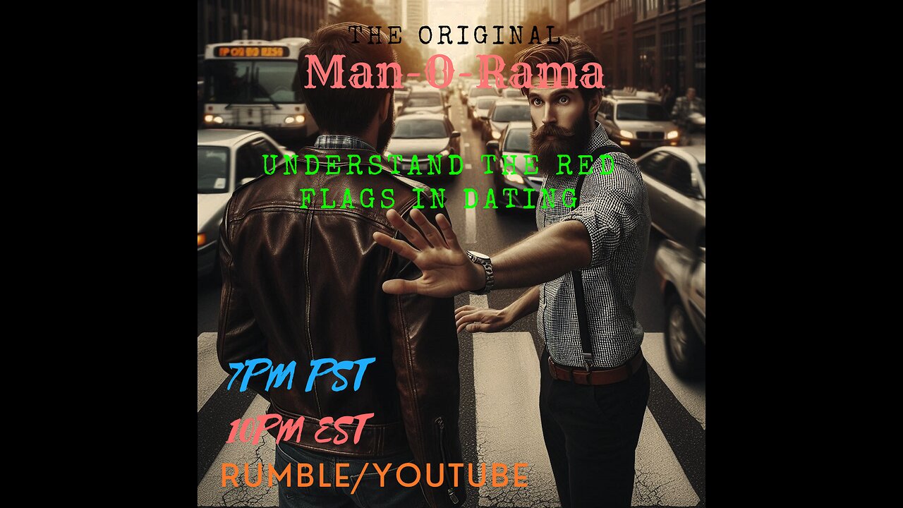 Man-O-Rama Ep. 89: Understanding the Red Flags In Dating 7PM PST/ 10PM EST