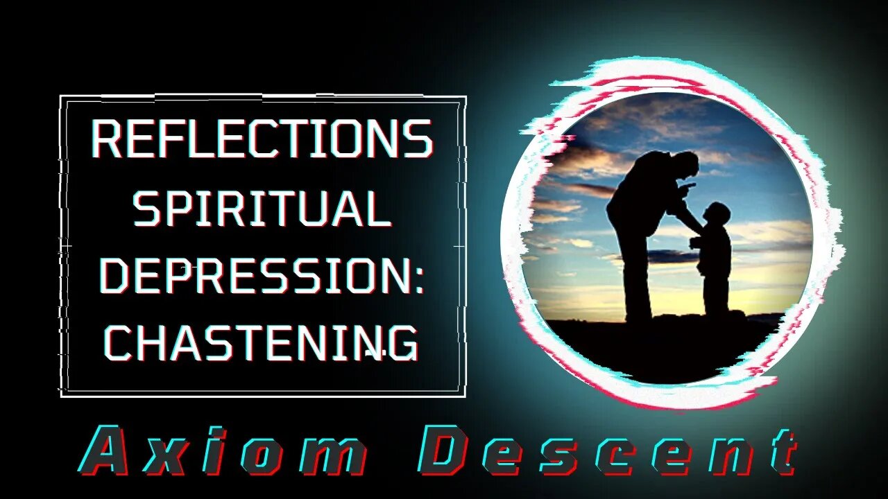 Reflections: Spiritual Depression; Chastening