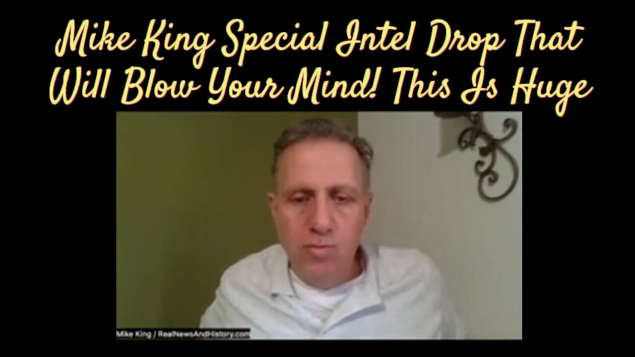 Mike King Special Intel Drop - That Will Blow Your Mind! This Is HUGE