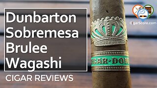 SUBTLY SWEET. The DUNBARTON Cigar Dojo Sobremesa Brulee WAGASHI Toro - CIGAR REVIEWS by CigarScore