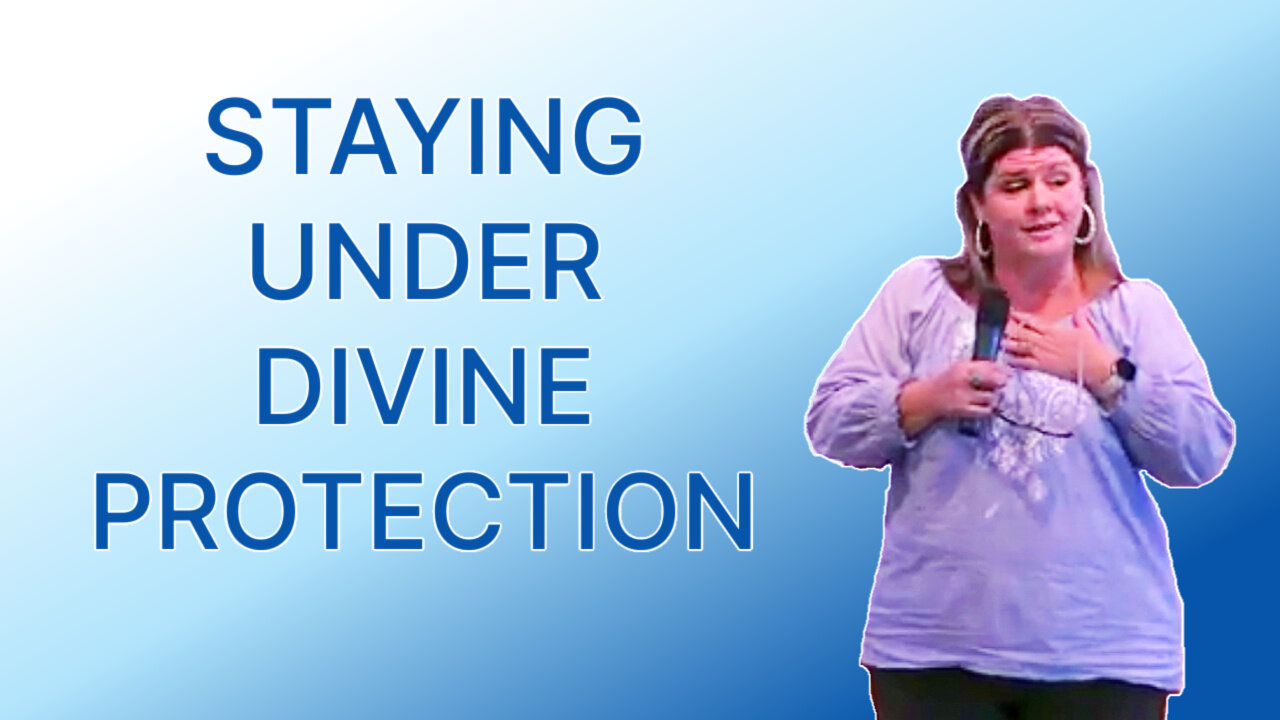 STAYING UNDER DIVINE PROTECTION