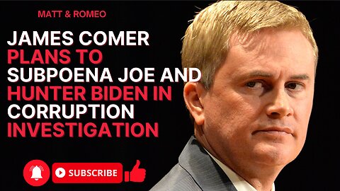 James Comer Plans to Subpoena Joe and Hunter Biden in Corruption Investigation