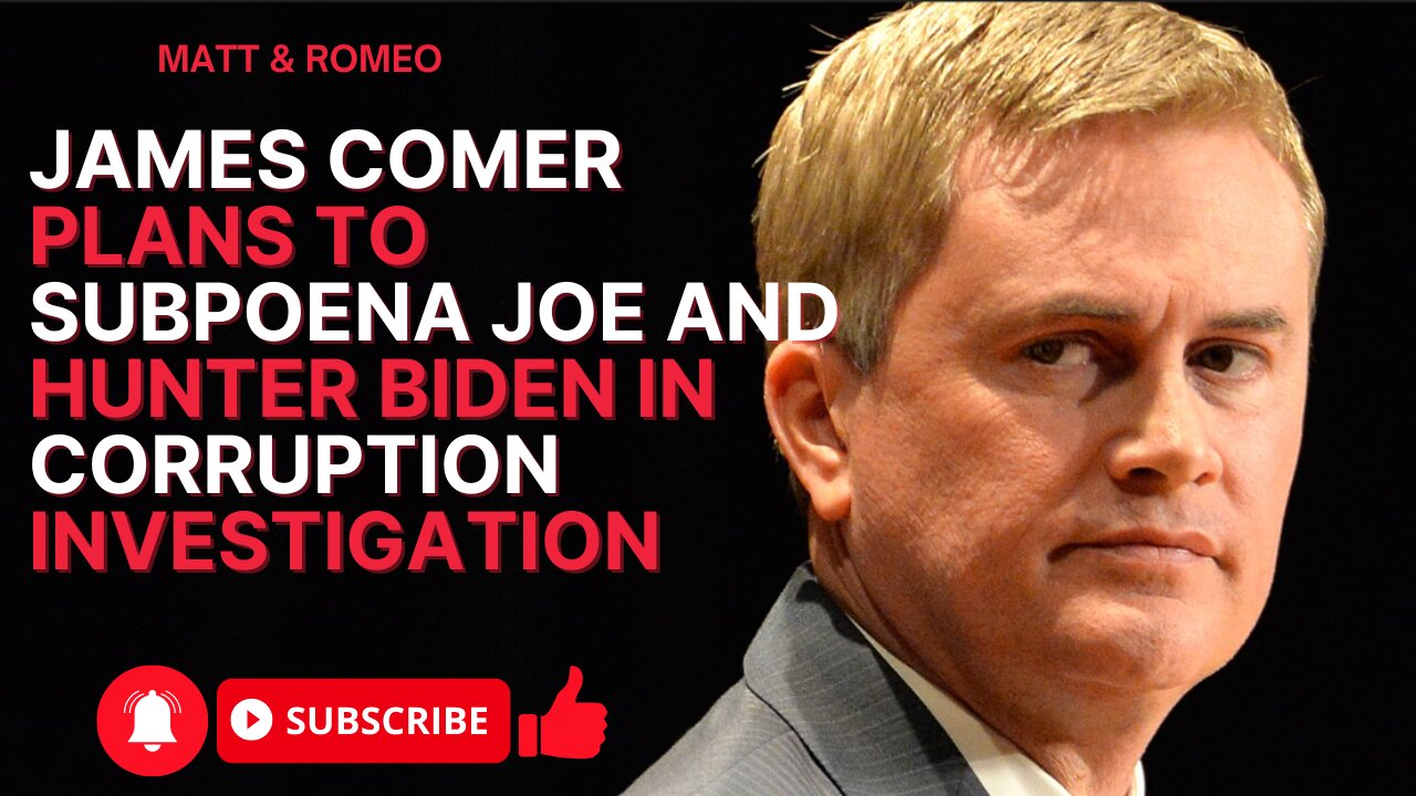 James Comer Plans to Subpoena Joe and Hunter Biden in Corruption Investigation