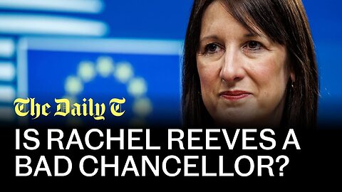 Is Rachel Reeves a bad Chancellor? | The Daily T